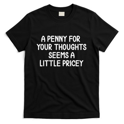 Funny Penny For Your Thoughts Sarcastic Joke Hilarious Cynical Sayings Graphic T-Shirt