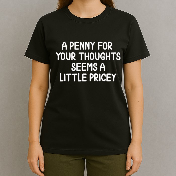 Funny Penny For Your Thoughts Sarcastic Joke Hilarious Cynical Sayings Graphic T-Shirt