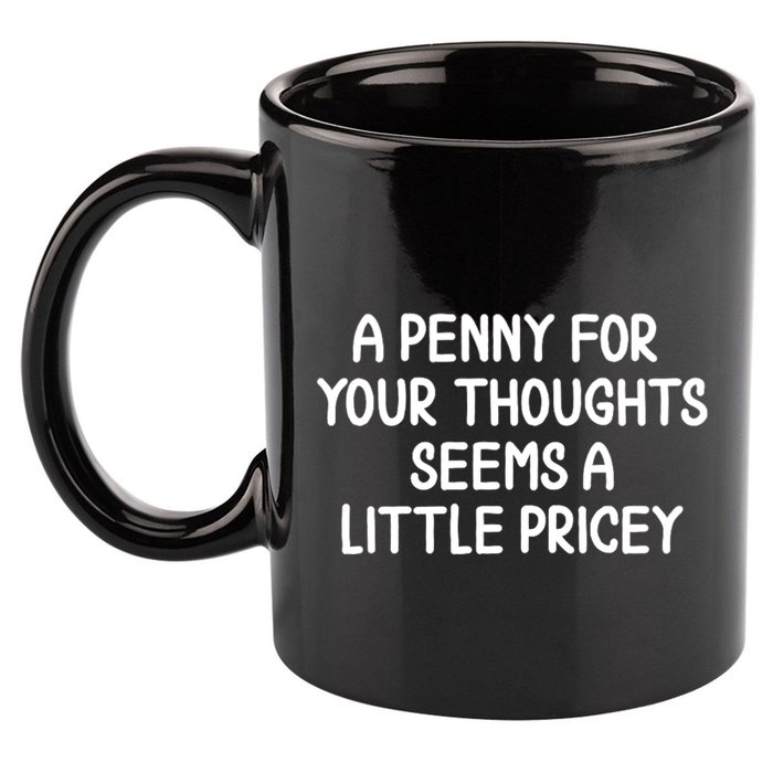 Funny Penny For Your Thoughts Sarcastic Joke Hilarious Cynical Sayings Graphic 11oz C Handle Ceramic Mug