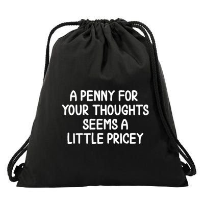 Funny Penny For Your Thoughts Sarcastic Joke Hilarious Cynical Sayings Graphic Drawstring Bag