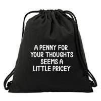 Funny Penny For Your Thoughts Sarcastic Joke Hilarious Cynical Sayings Graphic Drawstring Bag