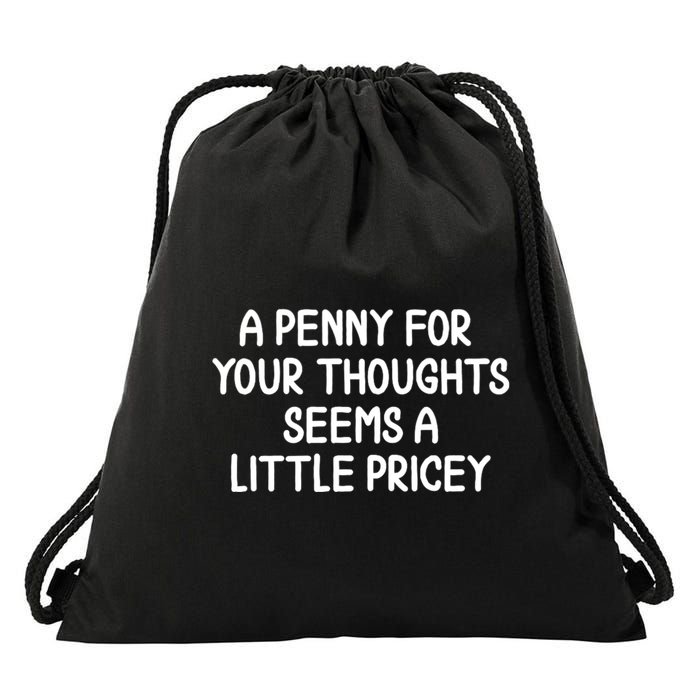 Funny Penny For Your Thoughts Sarcastic Joke Hilarious Cynical Sayings Graphic Drawstring Bag