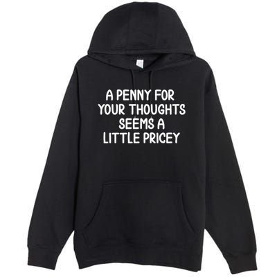 Funny Penny For Your Thoughts Sarcastic Joke Hilarious Cynical Sayings Graphic Premium Pullover Hoodie