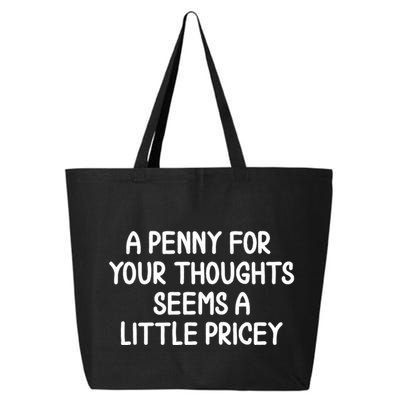 Funny Penny For Your Thoughts Sarcastic Joke Hilarious Cynical Sayings Graphic 25L Jumbo Tote