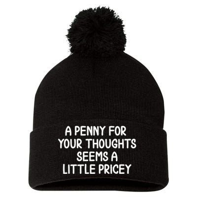 Funny Penny For Your Thoughts Sarcastic Joke Hilarious Cynical Sayings Graphic Pom Pom 12in Knit Beanie