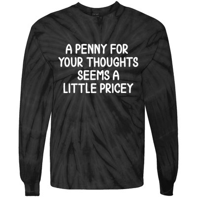 Funny Penny For Your Thoughts Sarcastic Joke Hilarious Cynical Sayings Graphic Tie-Dye Long Sleeve Shirt