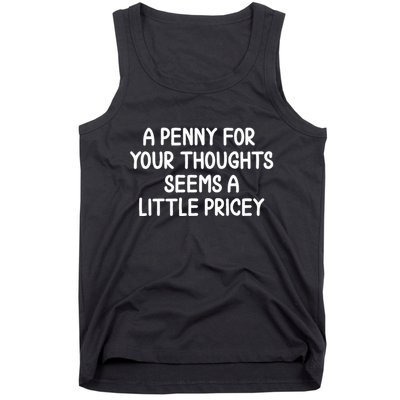 Funny Penny For Your Thoughts Sarcastic Joke Hilarious Cynical Sayings Graphic Tank Top
