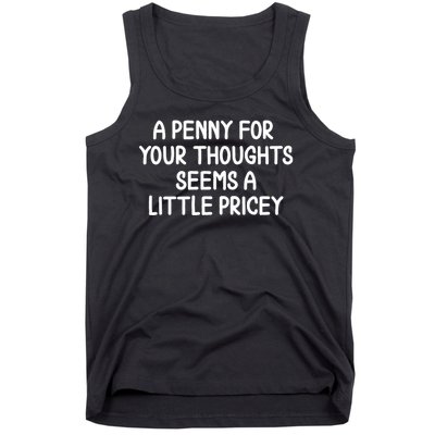 Funny Penny For Your Thoughts Sarcastic Joke Hilarious Cynical Sayings Graphic Tank Top