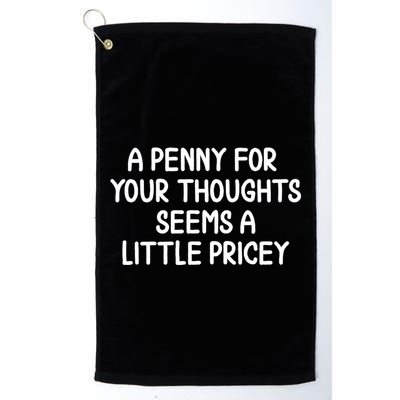 Funny Penny For Your Thoughts Sarcastic Joke Hilarious Cynical Sayings Graphic Golf Towel