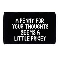 Funny Penny For Your Thoughts Sarcastic Joke Hilarious Cynical Sayings Graphic Microfiber Hand Towel
