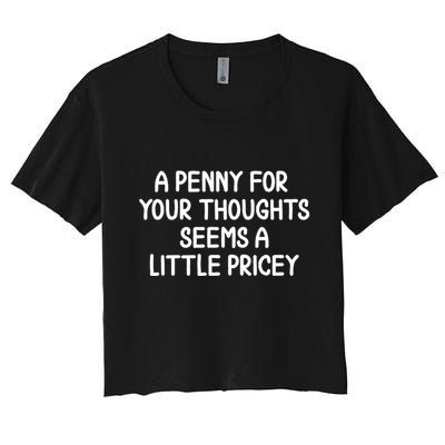 Funny Penny For Your Thoughts Sarcastic Joke Hilarious Cynical Sayings Graphic Crop Top