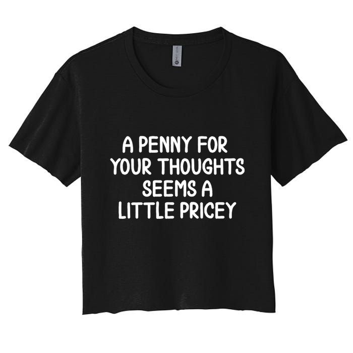 Funny Penny For Your Thoughts Sarcastic Joke Hilarious Cynical Sayings Graphic Crop Top