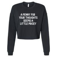 Funny Penny For Your Thoughts Sarcastic Joke Hilarious Cynical Sayings Graphic Cropped Pullover Crew
