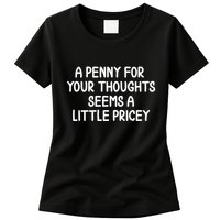 Funny Penny For Your Thoughts Sarcastic Joke Hilarious Cynical Sayings Graphic Womens T-Shirt