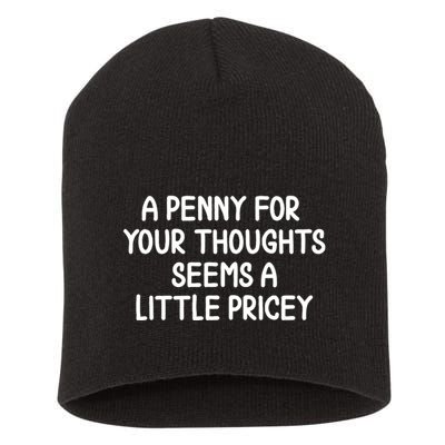 Funny Penny For Your Thoughts Sarcastic Joke Hilarious Cynical Sayings Graphic Short Acrylic Beanie