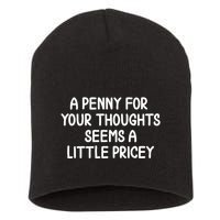 Funny Penny For Your Thoughts Sarcastic Joke Hilarious Cynical Sayings Graphic Short Acrylic Beanie