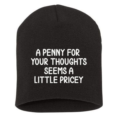 Funny Penny For Your Thoughts Sarcastic Joke Hilarious Cynical Sayings Graphic Short Acrylic Beanie