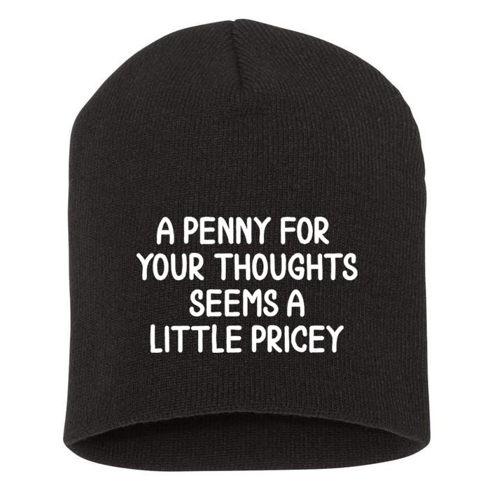 Funny Penny For Your Thoughts Sarcastic Joke Hilarious Cynical Sayings Graphic Short Acrylic Beanie