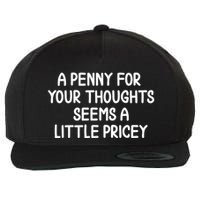 Funny Penny For Your Thoughts Sarcastic Joke Hilarious Cynical Sayings Graphic Wool Snapback Cap
