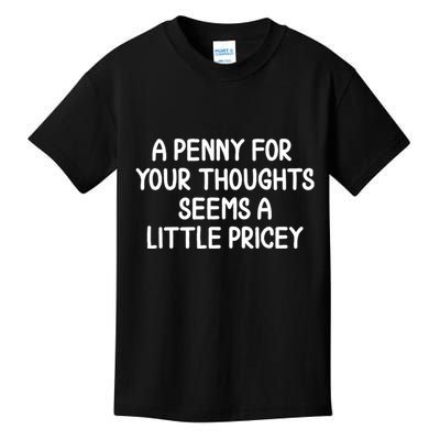 Funny Penny For Your Thoughts Sarcastic Joke Hilarious Cynical Sayings Graphic Kids T-Shirt