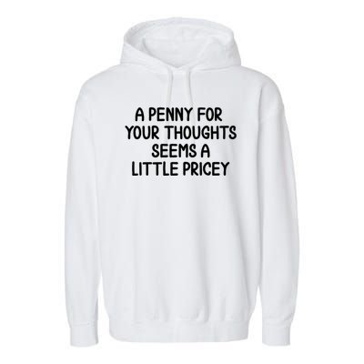 Funny Penny For Your Thoughts Sarcastic Joke Hilarious Cynical Sayings Graphic Garment-Dyed Fleece Hoodie