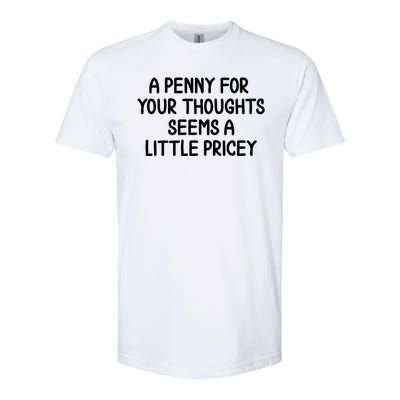 Funny Penny For Your Thoughts Sarcastic Joke Hilarious Cynical Sayings Graphic Softstyle CVC T-Shirt