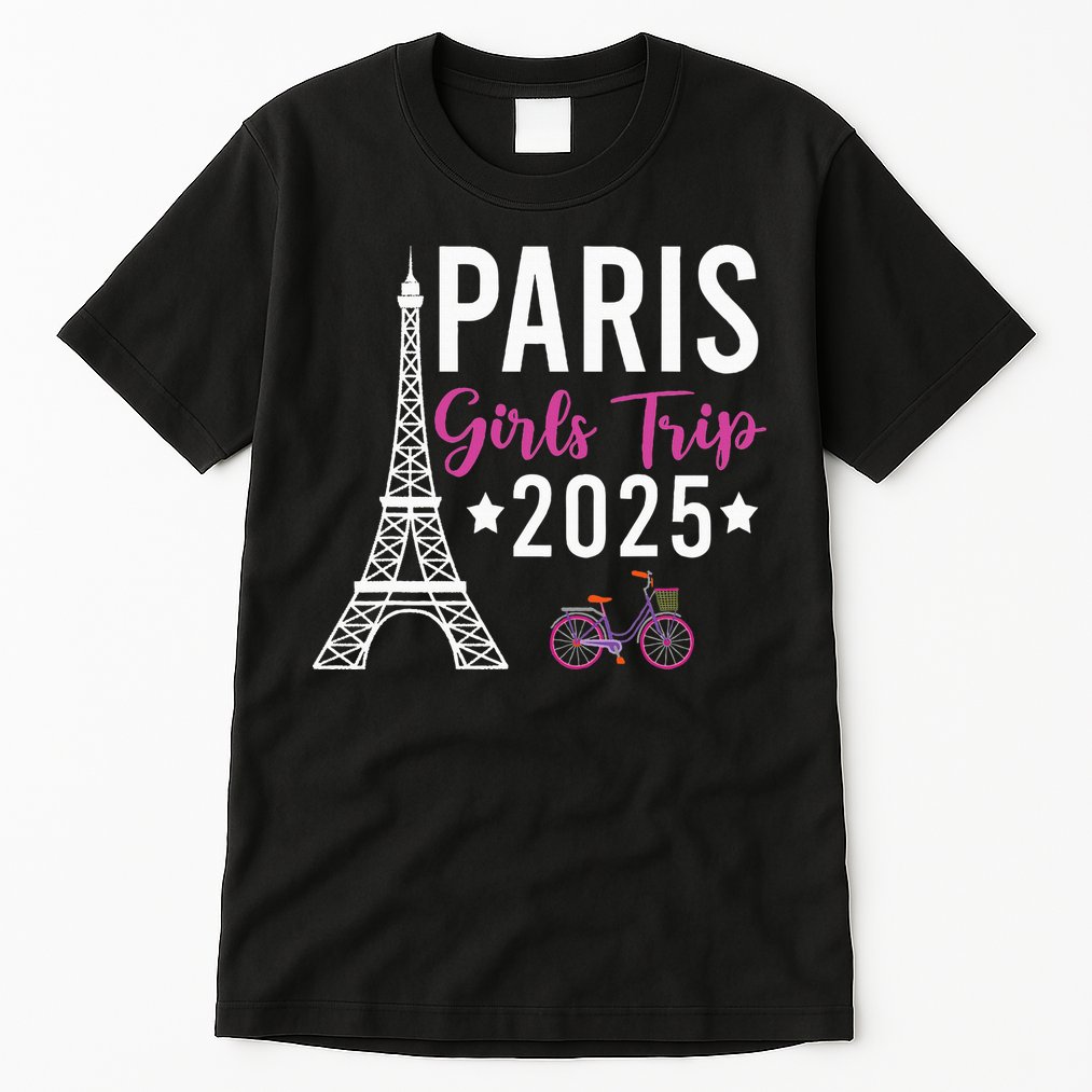 France Paris Girl Trip 2025 Summer Vacation Ladies Weekend Tall T-Shirt