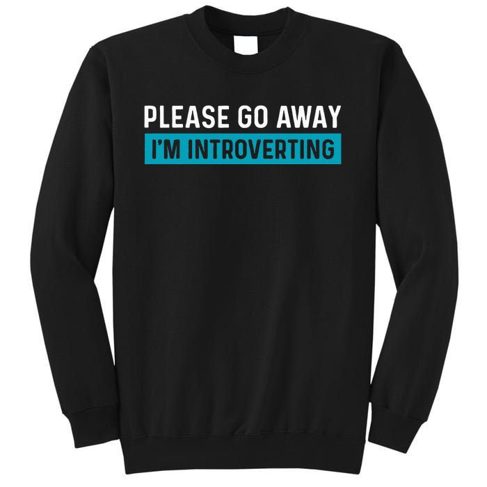 Funny Please Go Away IM Introverting Introversion Tall Sweatshirt