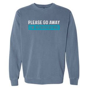 Funny Please Go Away IM Introverting Introversion Garment-Dyed Sweatshirt