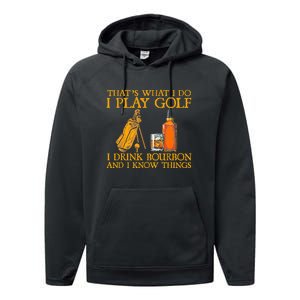 Funny Play Golf I Drink Bourbon I Know Things Performance Fleece Hoodie