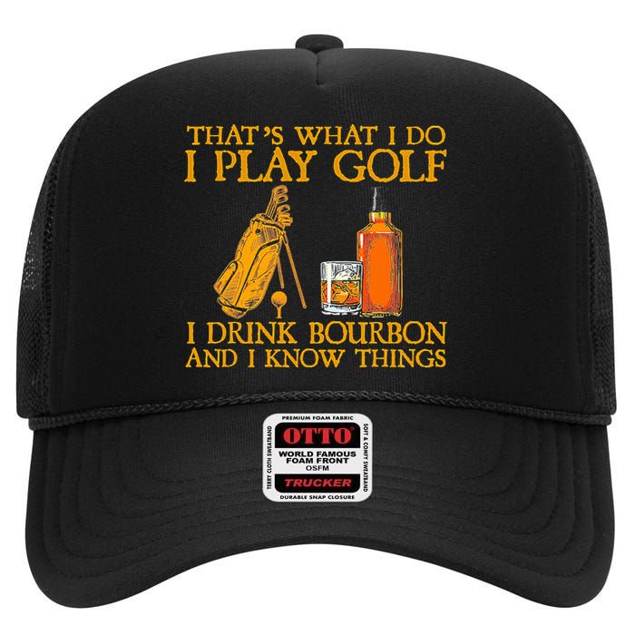 Funny Play Golf I Drink Bourbon I Know Things High Crown Mesh Back Trucker Hat