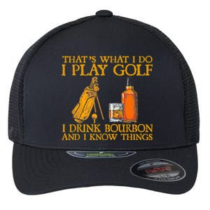 Funny Play Golf I Drink Bourbon I Know Things Flexfit Unipanel Trucker Cap