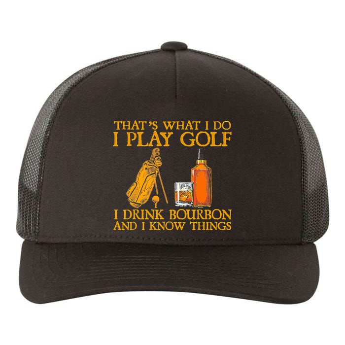 Funny Play Golf I Drink Bourbon I Know Things Yupoong Adult 5-Panel Trucker Hat