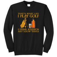 Funny Play Golf I Drink Bourbon I Know Things Sweatshirt