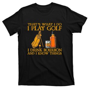 Funny Play Golf I Drink Bourbon I Know Things T-Shirt