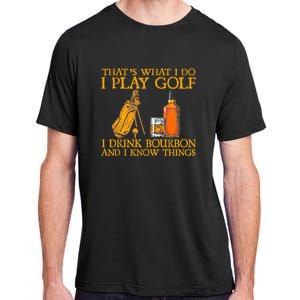 Funny Play Golf I Drink Bourbon I Know Things Adult ChromaSoft Performance T-Shirt