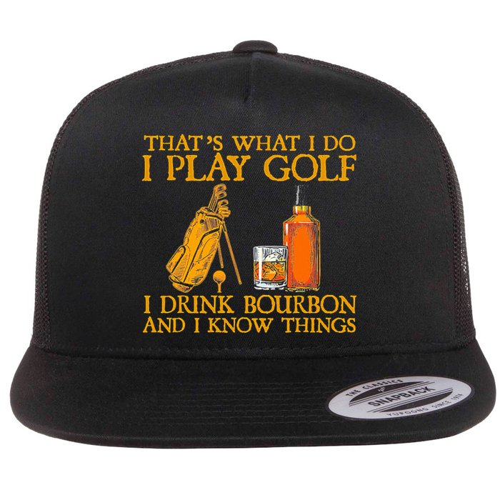 Funny Play Golf I Drink Bourbon I Know Things Flat Bill Trucker Hat