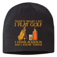 Funny Play Golf I Drink Bourbon I Know Things Sustainable Beanie