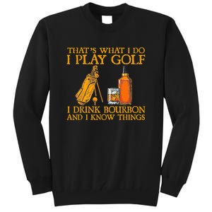 Funny Play Golf I Drink Bourbon I Know Things Tall Sweatshirt