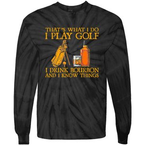 Funny Play Golf I Drink Bourbon I Know Things Tie-Dye Long Sleeve Shirt