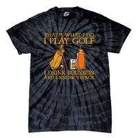 Funny Play Golf I Drink Bourbon I Know Things Tie-Dye T-Shirt