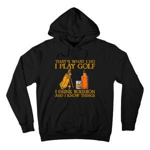 Funny Play Golf I Drink Bourbon I Know Things Tall Hoodie