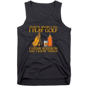 Funny Play Golf I Drink Bourbon I Know Things Tank Top