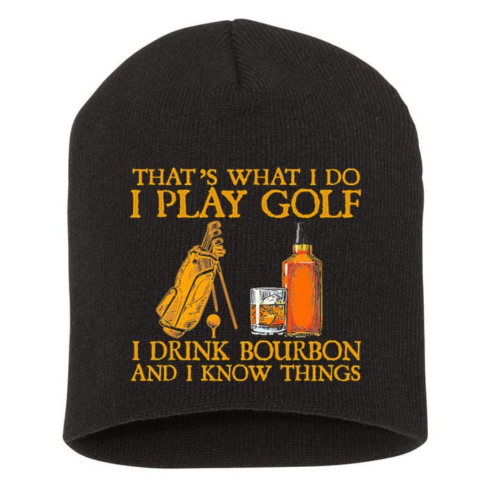 Funny Play Golf I Drink Bourbon I Know Things Short Acrylic Beanie