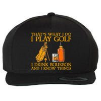 Funny Play Golf I Drink Bourbon I Know Things Wool Snapback Cap