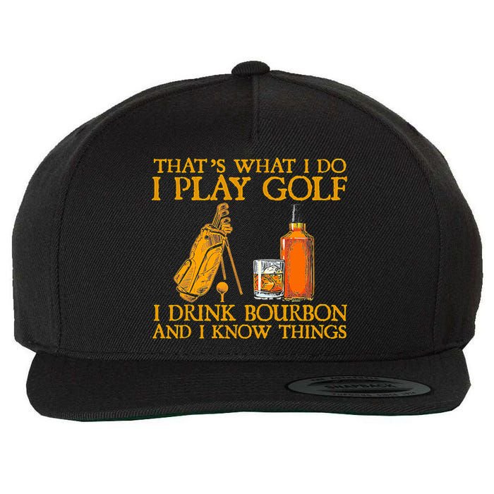 Funny Play Golf I Drink Bourbon I Know Things Wool Snapback Cap