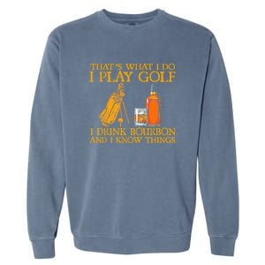 Funny Play Golf I Drink Bourbon I Know Things Garment-Dyed Sweatshirt