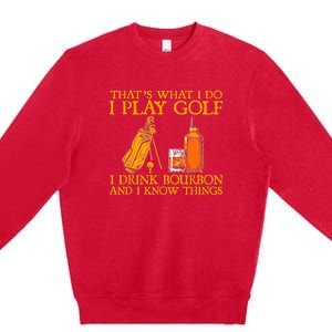 Funny Play Golf I Drink Bourbon I Know Things Premium Crewneck Sweatshirt