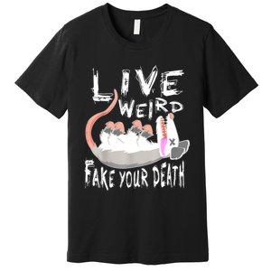 Funny Possum Gift Live Weird Fake Your Death Opossum Premium T-Shirt