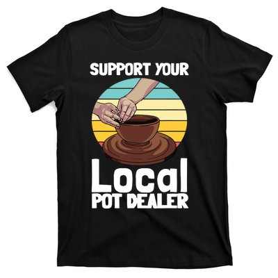 Funny Pottery Gift For Pot Dealer Pottery Artists T-Shirt